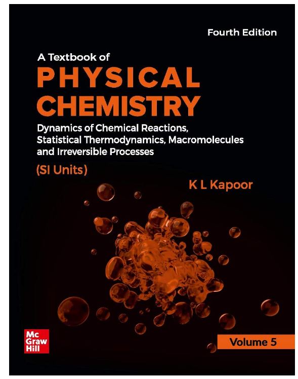 A Textbook of Physical Chemistry - Dynamics of Chemical Reactions, Statistical Thermodynamics, Macromolecules and Irreversible Processes| Volume 5 , 4th Edition